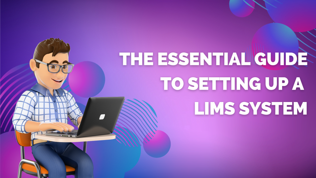 The Essential Guide to Setting up a LIMS System